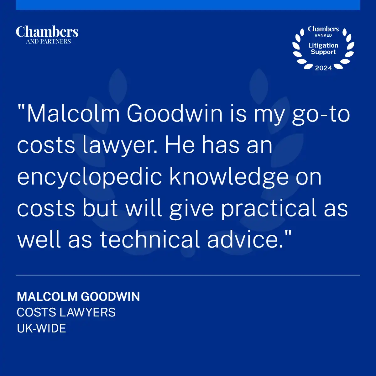 Malcolm Goodwin is my go-to costs lawyer. He has an encyclopedic knowledge on costs bu will give practical ad well as technical advice.