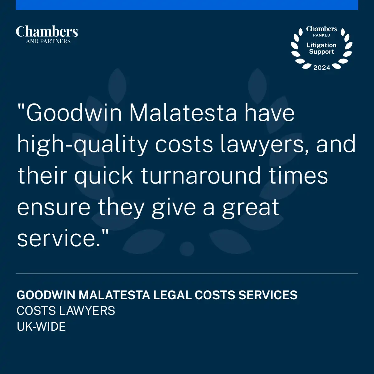 Goodwin Malatesta have high-quality costs lawyers, and thier quick turnaround times ensure they give a great service.